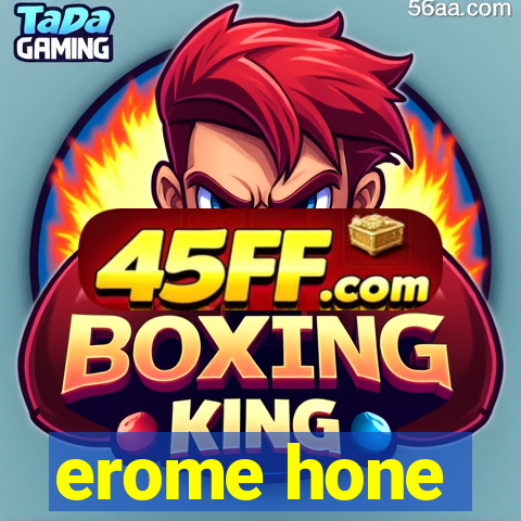 erome hone